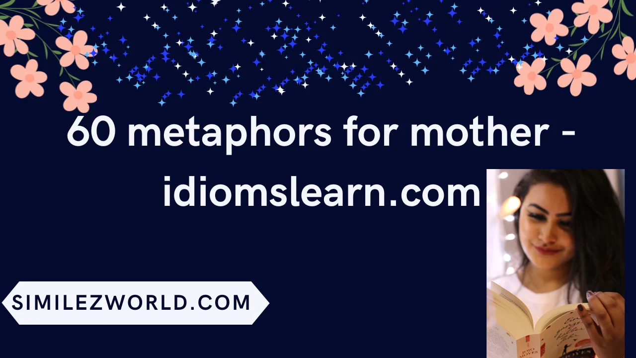 60 metaphors for mother - idiomslearn.com