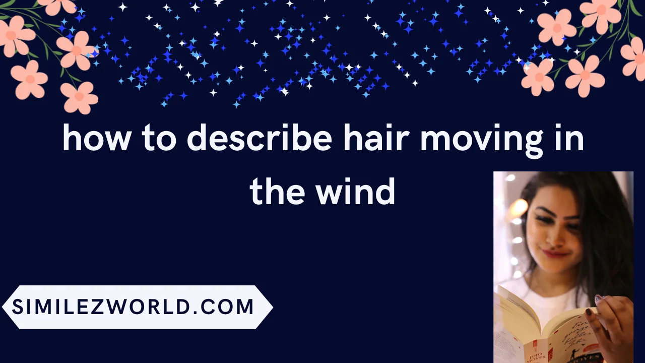 how to describe hair moving in the wind