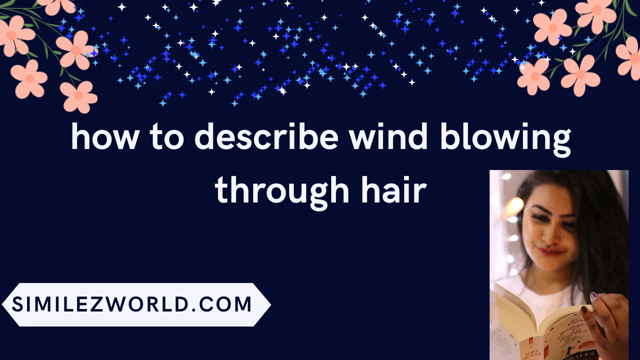how to describe wind blowing through hair