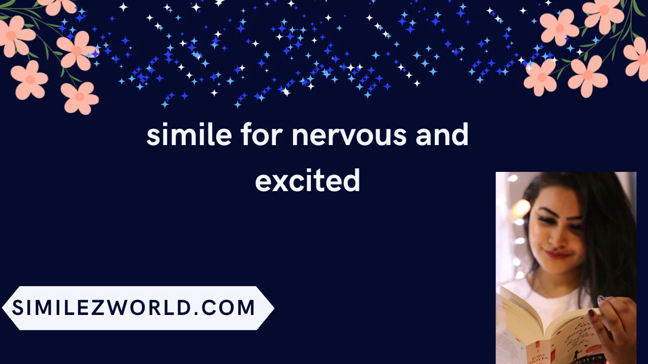 simile for nervous and excited